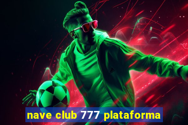 nave club 777 plataforma